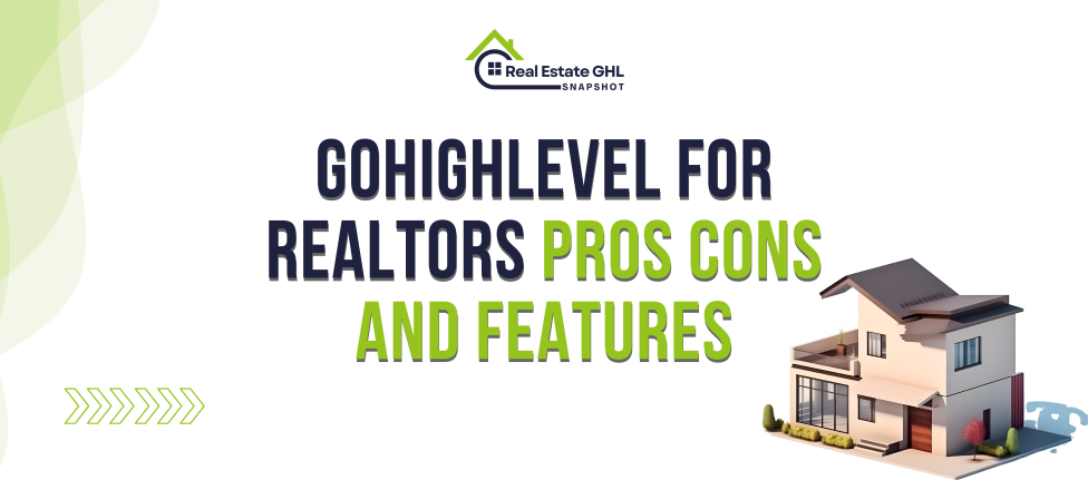 GoHighLevel for Realtors Pros Cons and Features